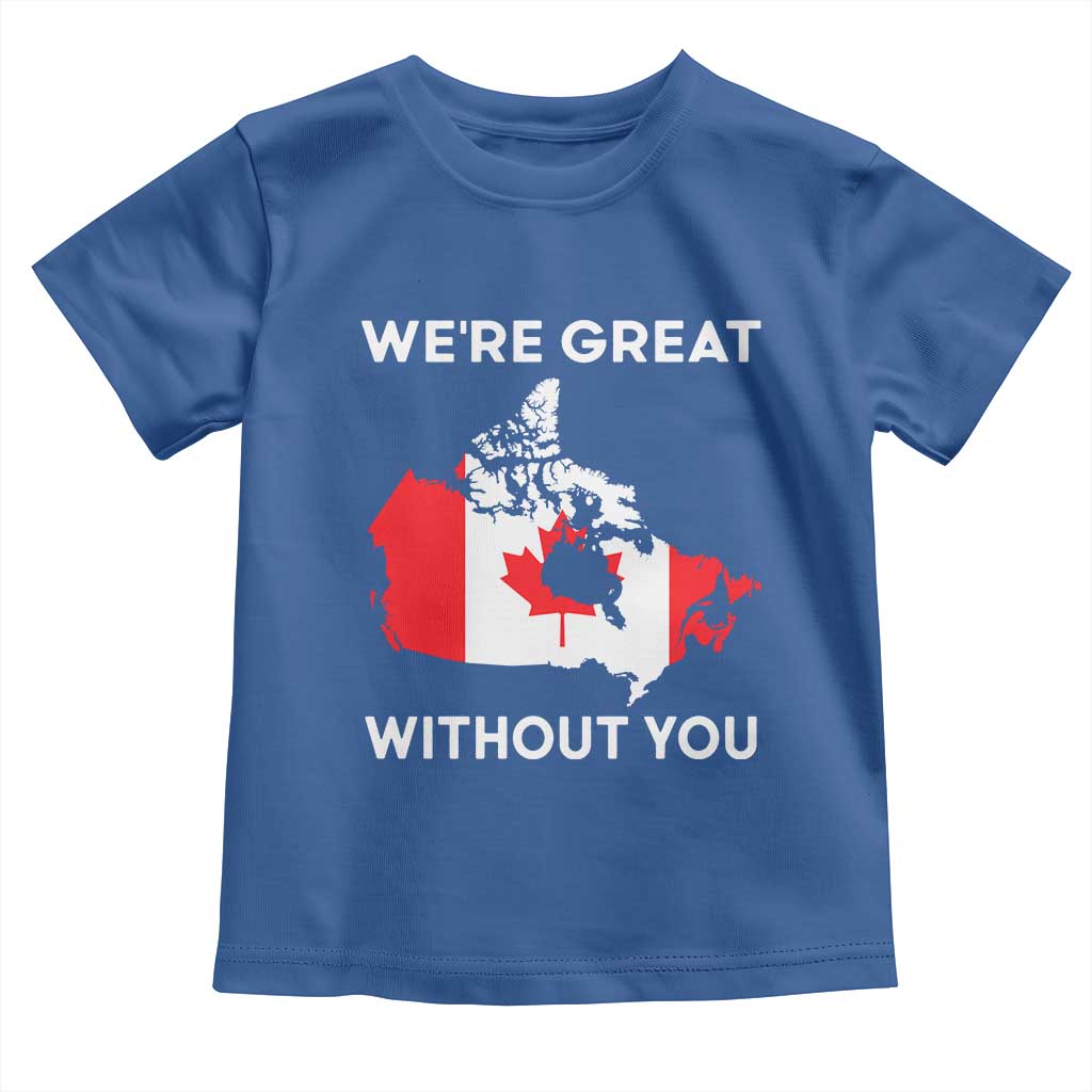 Canada Is Not For Sale Toddler T Shirt 51st State Not For Sale Were Great Without You TS02 Royal Blue Print Your Wear