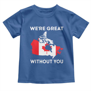 Canada Is Not For Sale Toddler T Shirt 51st State Not For Sale Were Great Without You TS02 Royal Blue Print Your Wear