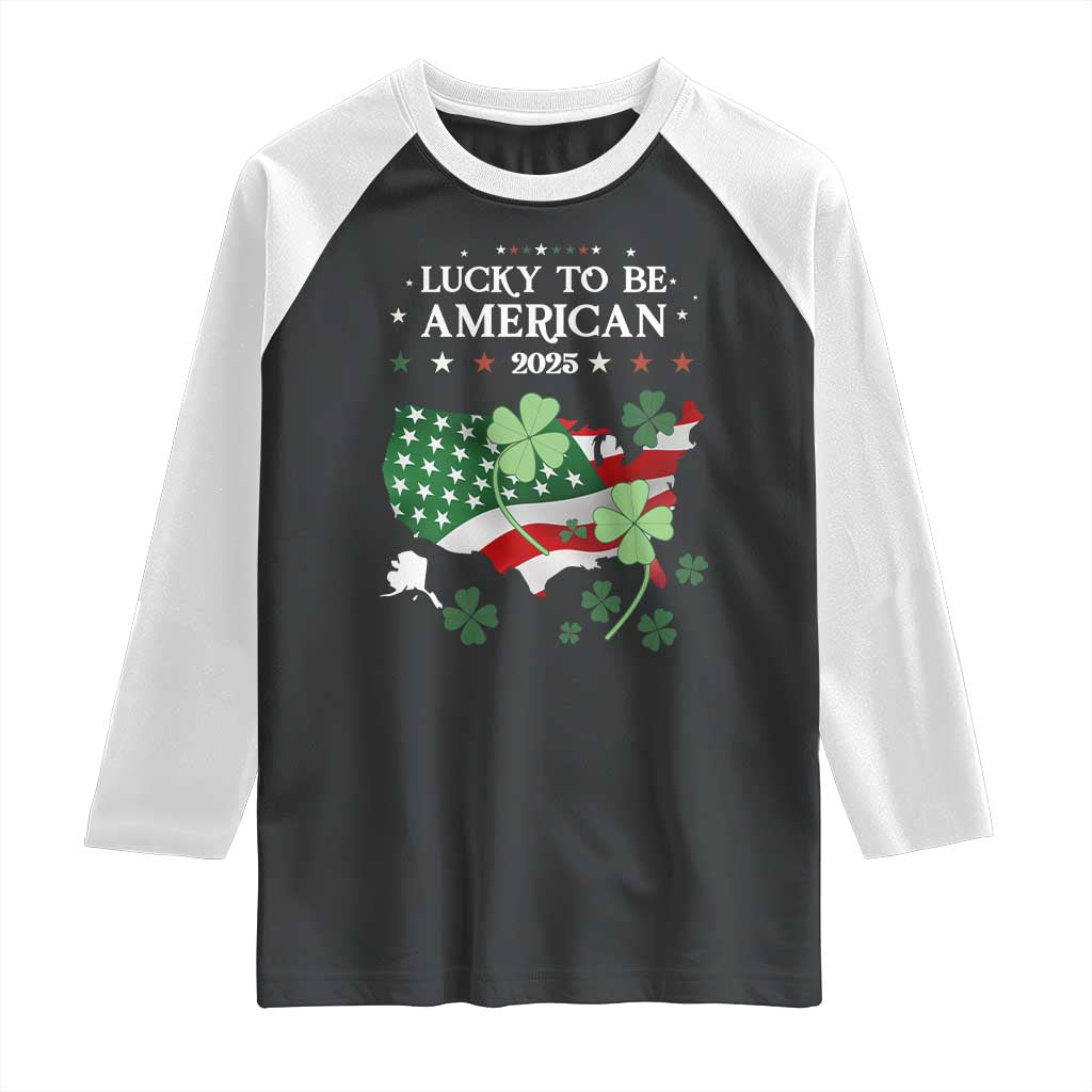 Funny St Patrick's Day Trump Raglan Shirt Lucky To Be American 2025 TS02 Black White Print Your Wear