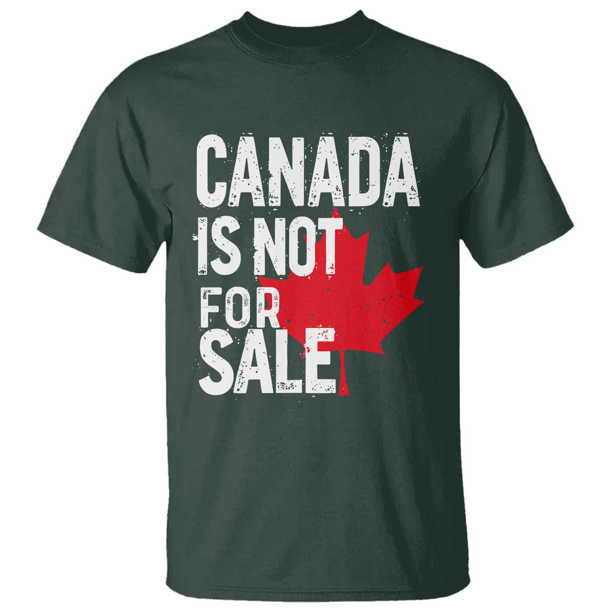 Canada Is Not For Sale T Shirt Distressed Vintage Canadian Maple Leaf TS02 Dark Forest Green Print Your Wear