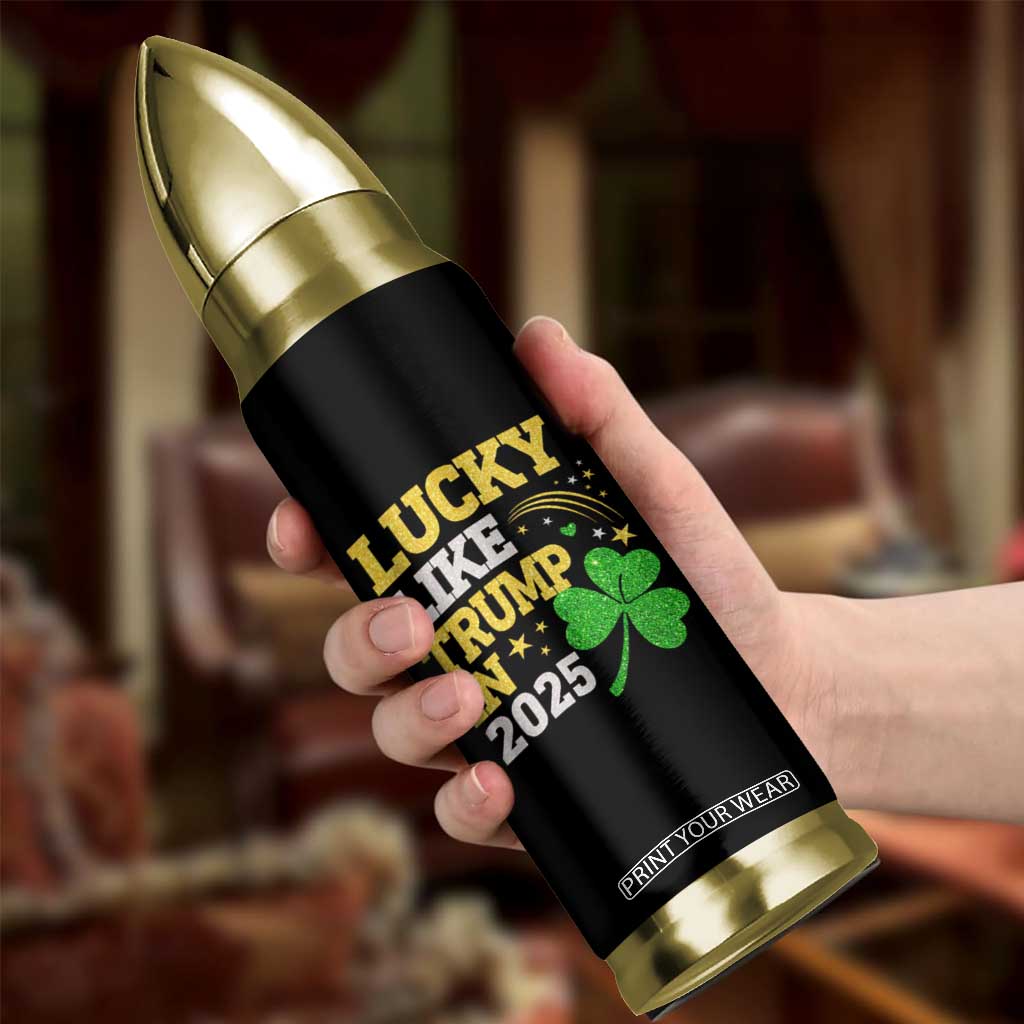 Lucky Like Trump in 2025 Bullet Tumbler Funny St Patrick's Day Shamrock TS02 Print Your Wear