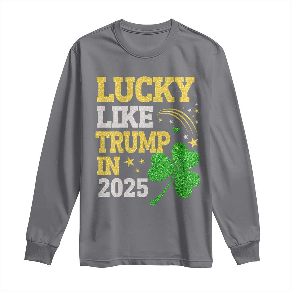 Lucky Like Trump in 2025 Long Sleeve Shirt Funny St Patrick's Day Shamrock TS02 Charcoal Print Your Wear