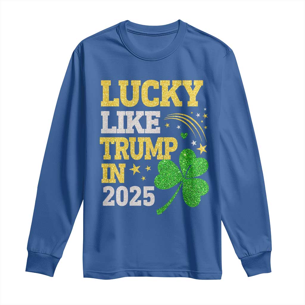 Lucky Like Trump in 2025 Long Sleeve Shirt Funny St Patrick's Day Shamrock TS02 Royal Blue Print Your Wear