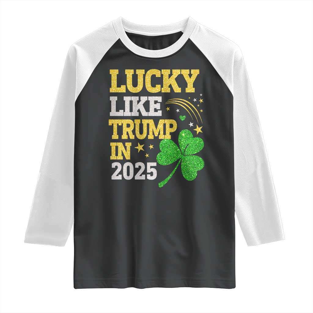 Lucky Like Trump in 2025 Raglan Shirt Funny St Patrick's Day Shamrock TS02 Black White Print Your Wear
