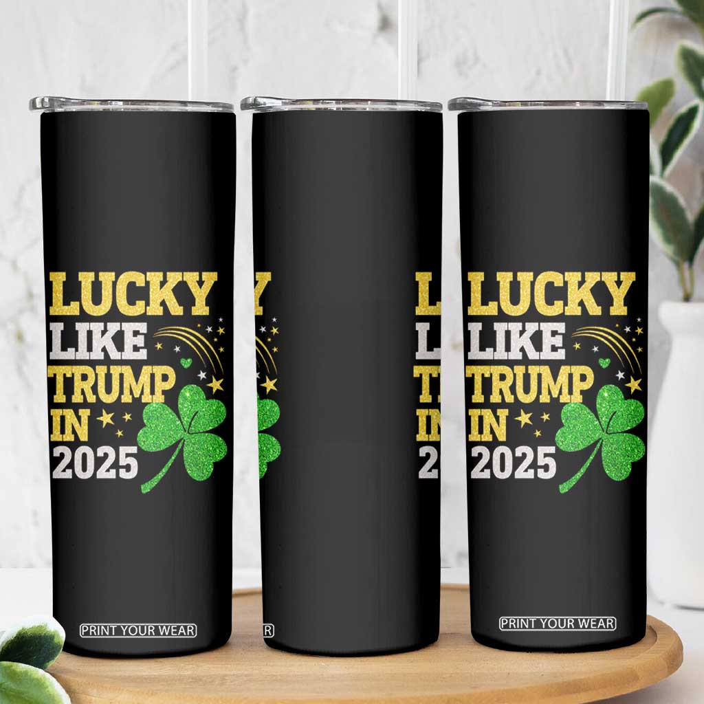 Lucky Like Trump in 2025 Skinny Tumbler Funny St Patrick's Day Shamrock TS02 Print Your Wear