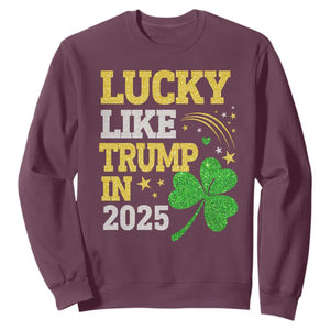 Lucky Like Trump in 2025 Sweatshirt Funny St Patrick's Day Shamrock TS02 Maroon Print Your Wear