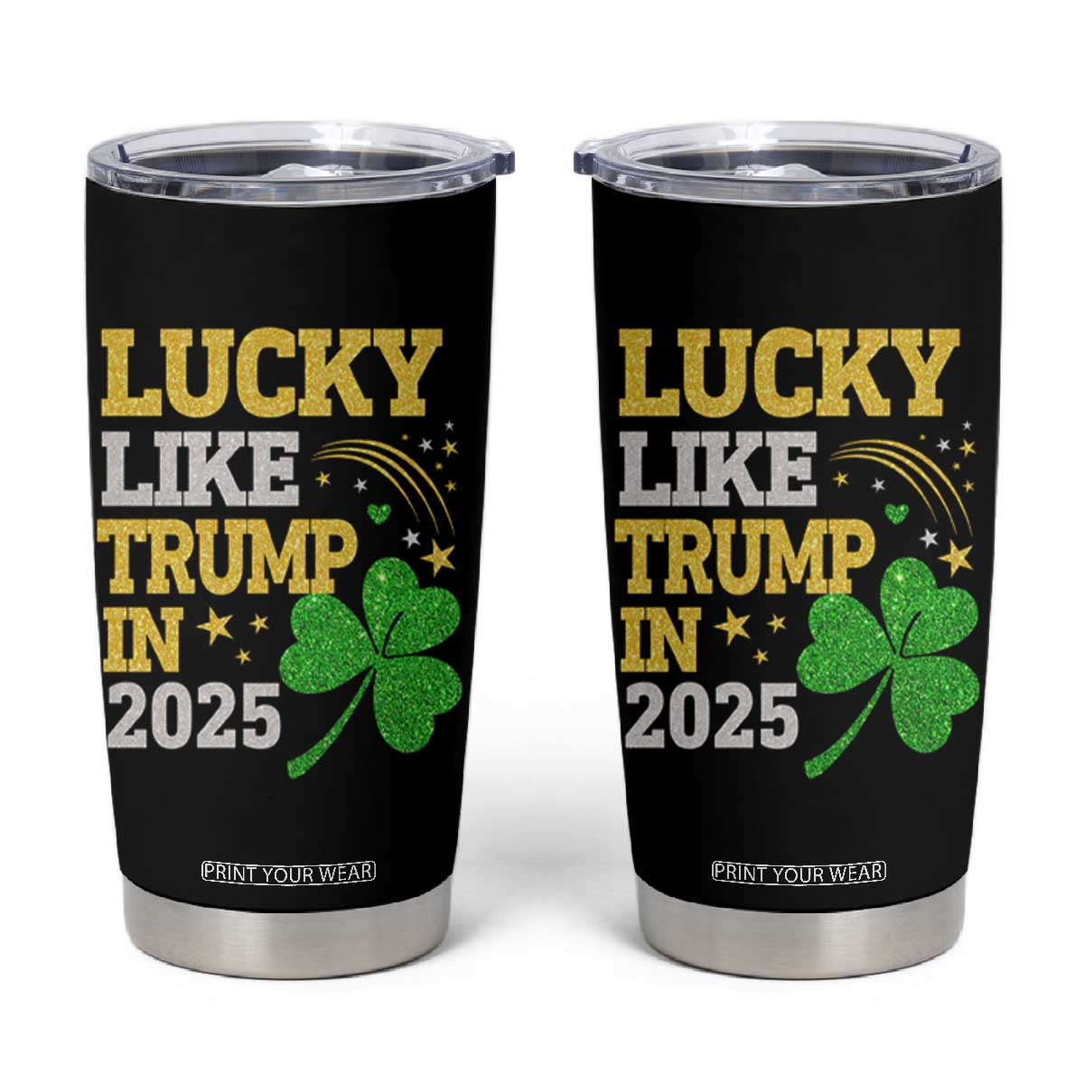 Lucky Like Trump in 2025 Tumbler Cup Funny St Patrick's Day Shamrock TS02 Black Print Your Wear