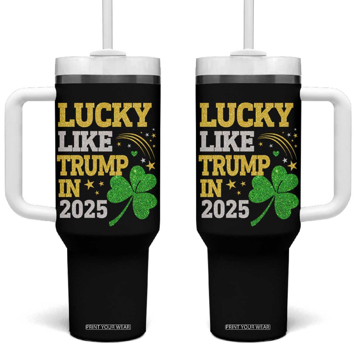 Lucky Like Trump in 2025 Tumbler With Handle Funny St Patrick's Day Shamrock TS02 One Size: 40 oz Black Print Your Wear