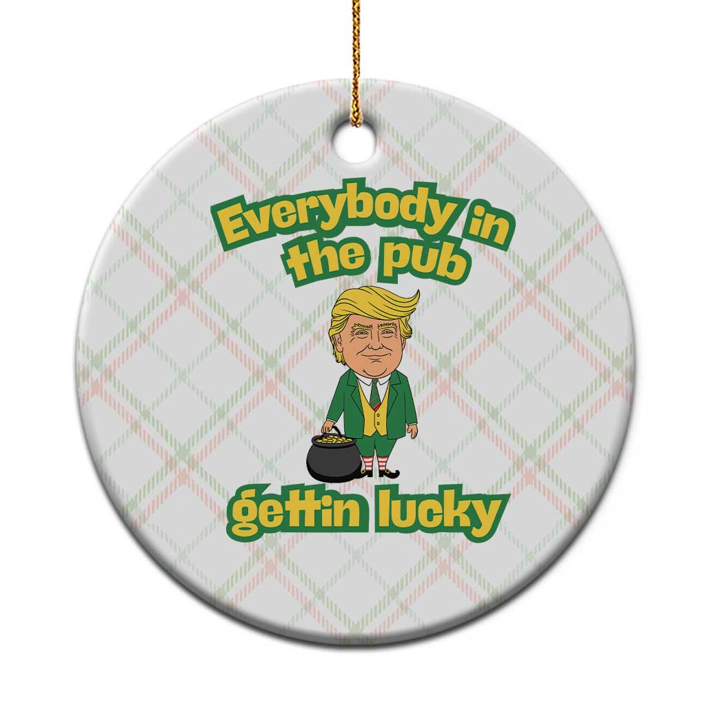 Funny St Patrick's Day Trump Ceramic Ornament Everybody in Pub Gettin Lucky TS02 1pc Christmas Plaid Print Your Wear