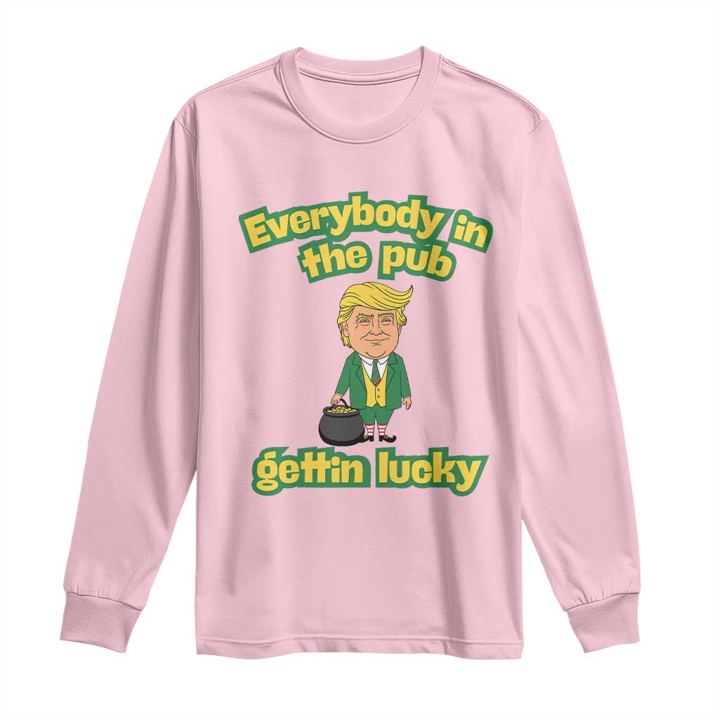 Funny St Patrick's Day Trump Long Sleeve Shirt Everybody in Pub Gettin Lucky TS02 Light Pink Print Your Wear