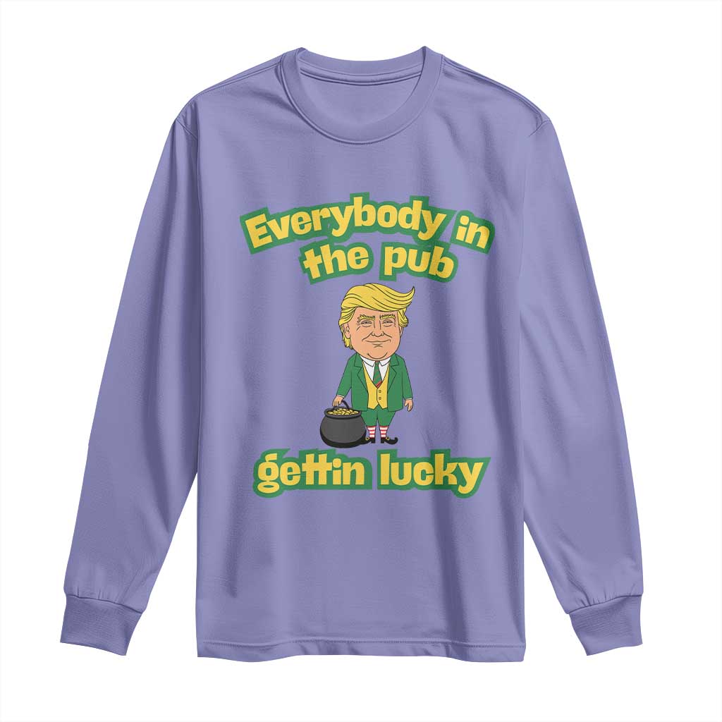 Funny St Patrick's Day Trump Long Sleeve Shirt Everybody in Pub Gettin Lucky TS02 Violet Print Your Wear
