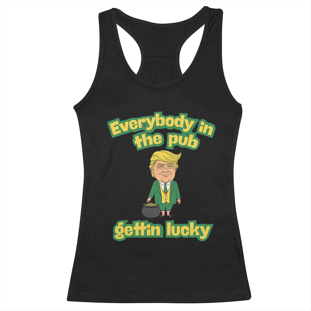 Funny St Patrick's Day Trump Racerback Tank Top Everybody in Pub Gettin Lucky TS02 Black Print Your Wear