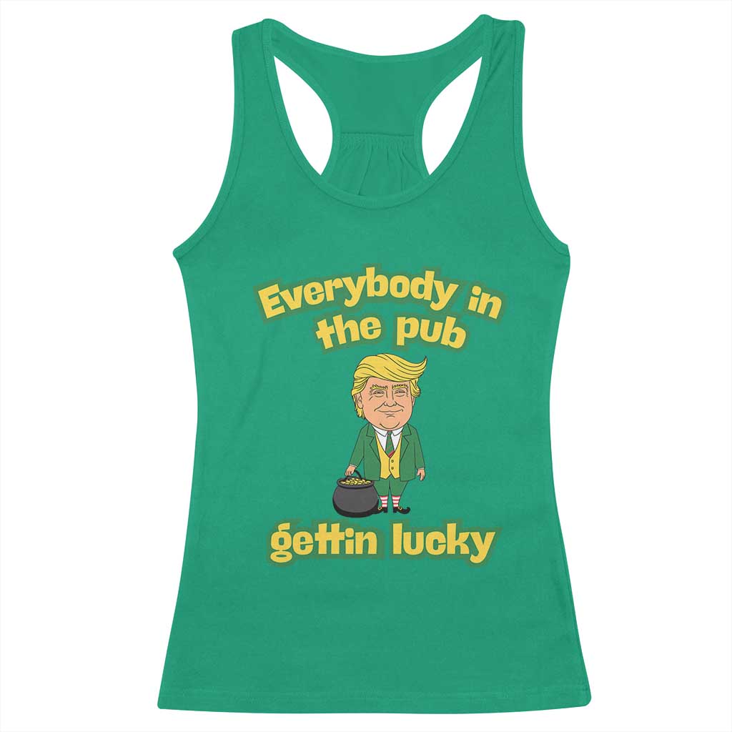 Funny St Patrick's Day Trump Racerback Tank Top Everybody in Pub Gettin Lucky TS02 Irish Green Print Your Wear