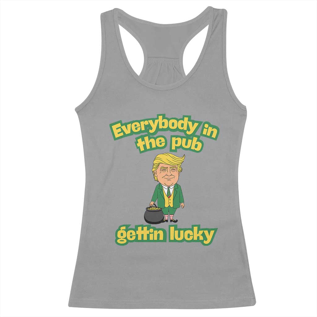Funny St Patrick's Day Trump Racerback Tank Top Everybody in Pub Gettin Lucky TS02 Sport Gray Print Your Wear