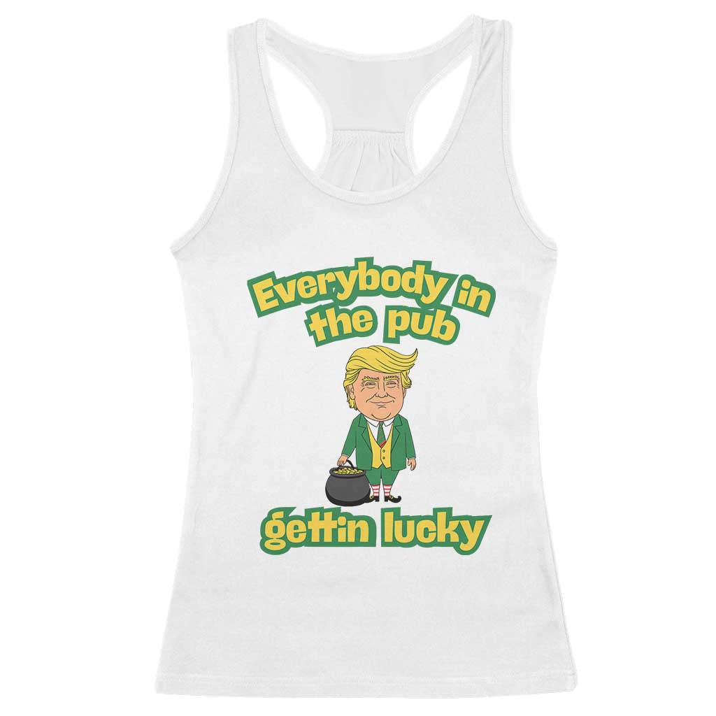 Funny St Patrick's Day Trump Racerback Tank Top Everybody in Pub Gettin Lucky TS02 White Print Your Wear