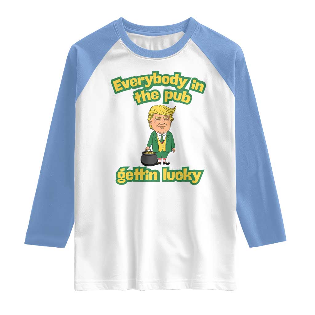 Funny St Patrick's Day Trump Raglan Shirt Everybody in Pub Gettin Lucky TS02 White Carolina Blue Print Your Wear