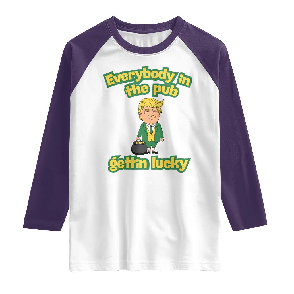 Funny St Patrick's Day Trump Raglan Shirt Everybody in Pub Gettin Lucky TS02 White Purple Print Your Wear