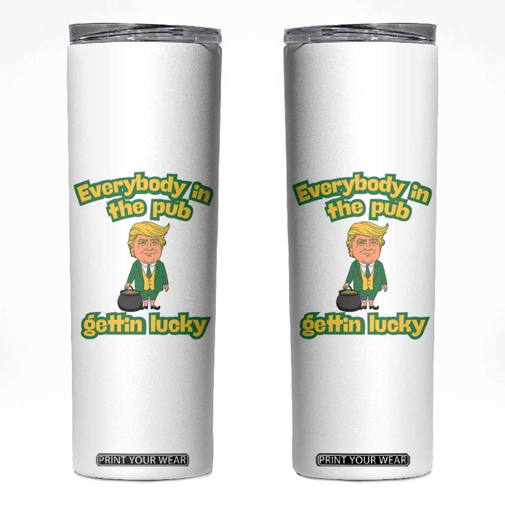 Funny St Patrick's Day Trump Skinny Tumbler Everybody in Pub Gettin Lucky TS02 White Print Your Wear