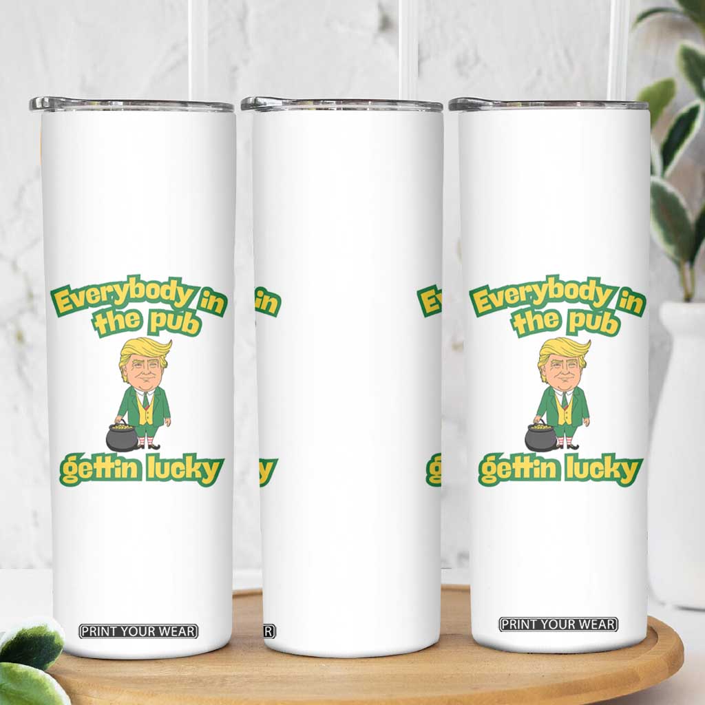 Funny St Patrick's Day Trump Skinny Tumbler Everybody in Pub Gettin Lucky TS02 Print Your Wear