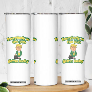 Funny St Patrick's Day Trump Skinny Tumbler Everybody in Pub Gettin Lucky TS02 Print Your Wear