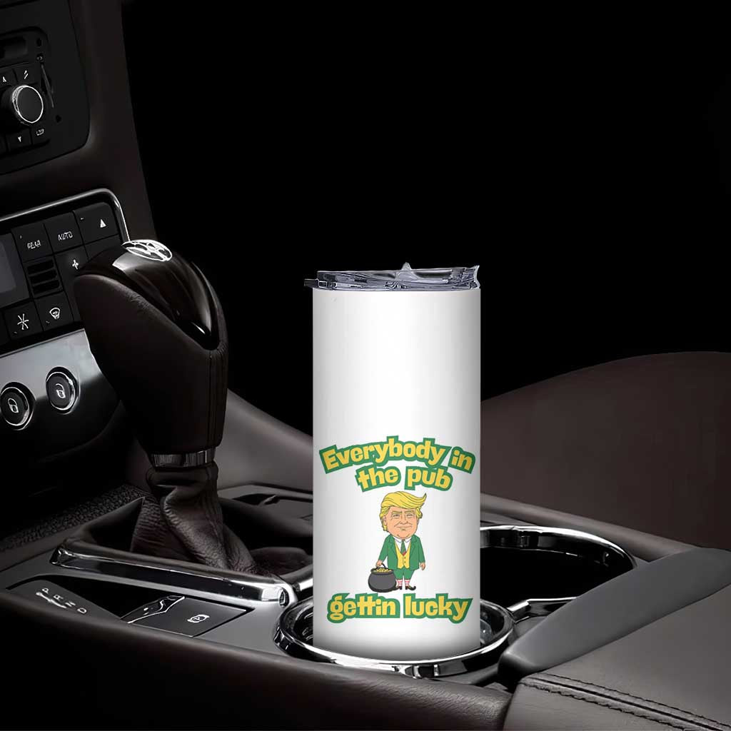 Funny St Patrick's Day Trump Skinny Tumbler Everybody in Pub Gettin Lucky TS02 Print Your Wear