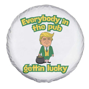 Funny St Patrick's Day Trump Spare Tire Cover Everybody in Pub Gettin Lucky TS02 Print Your Wear