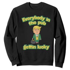 Funny St Patrick's Day Trump Sweatshirt Everybody in Pub Gettin Lucky TS02 Black Print Your Wear