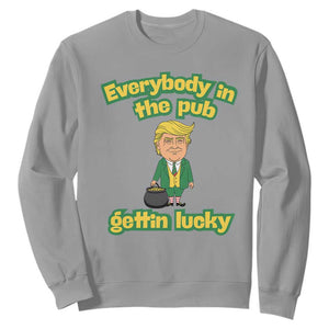 Funny St Patrick's Day Trump Sweatshirt Everybody in Pub Gettin Lucky TS02 Sport Gray Print Your Wear
