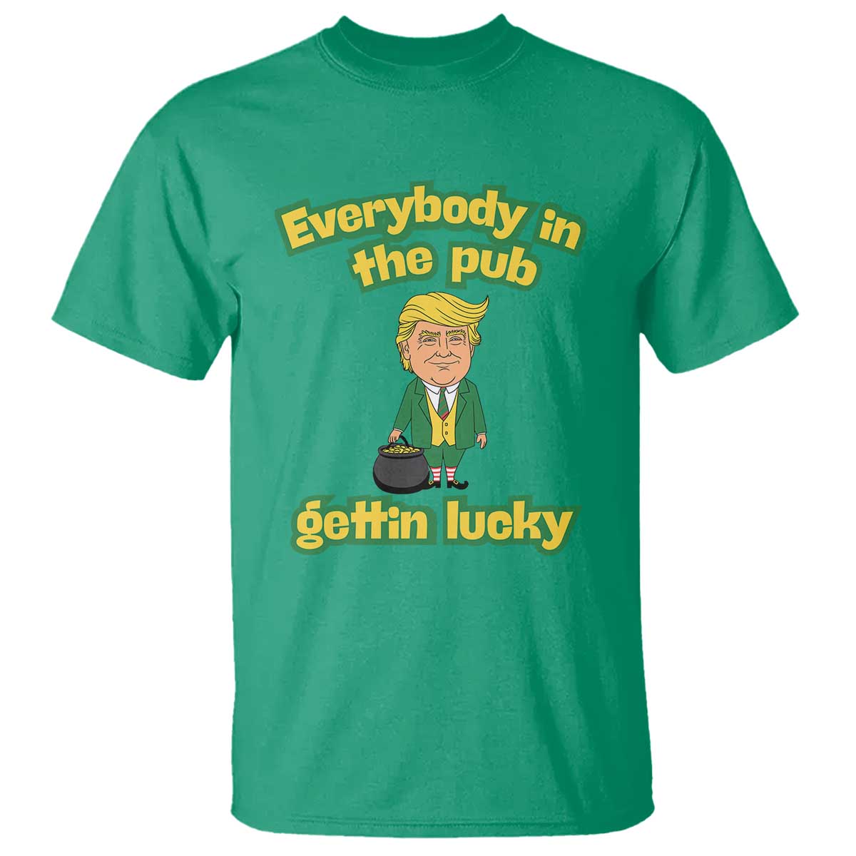 Funny St Patrick's Day Trump T Shirt Everybody in Pub Gettin Lucky TS02 Irish Green Print Your Wear