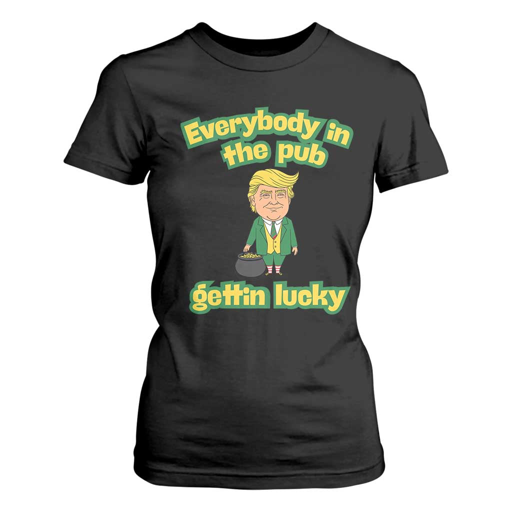 Funny St Patrick's Day Trump T Shirt For Women Everybody in Pub Gettin Lucky TS02 Black Print Your Wear