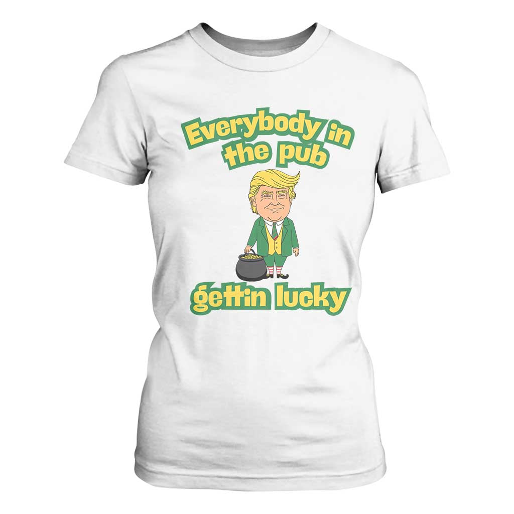 Funny St Patrick's Day Trump T Shirt For Women Everybody in Pub Gettin Lucky TS02 White Print Your Wear