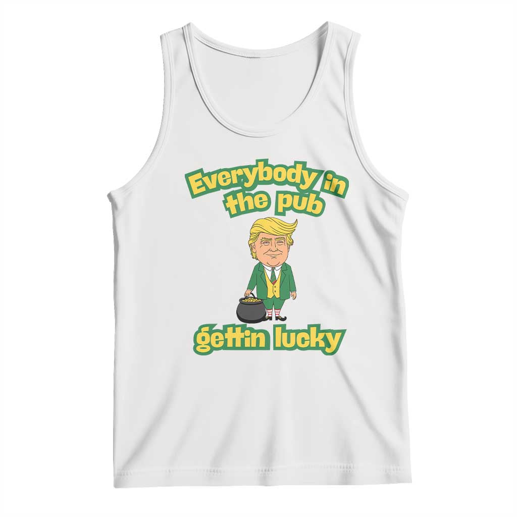 Funny St Patrick's Day Trump Tank Top Everybody in Pub Gettin Lucky TS02 White Print Your Wear