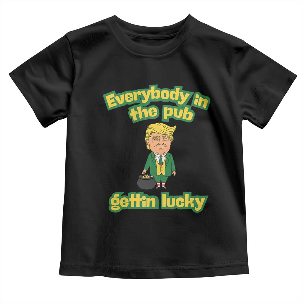 Funny St Patrick's Day Trump Toddler T Shirt Everybody in Pub Gettin Lucky TS02 Black Print Your Wear
