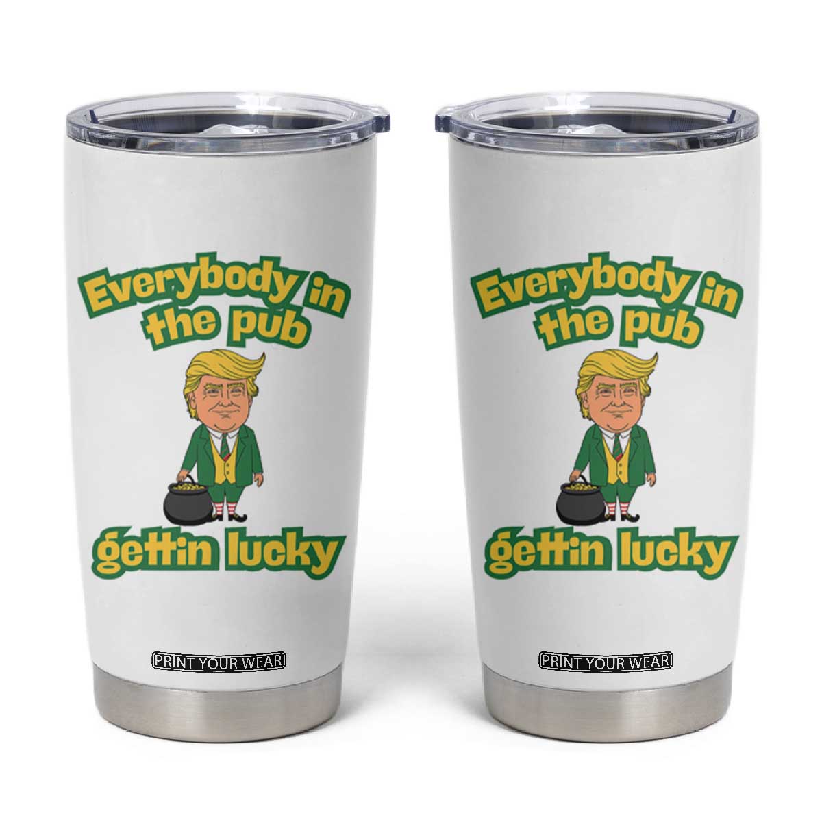 Funny St Patrick's Day Trump Tumbler Cup Everybody in Pub Gettin Lucky TS02 White Print Your Wear