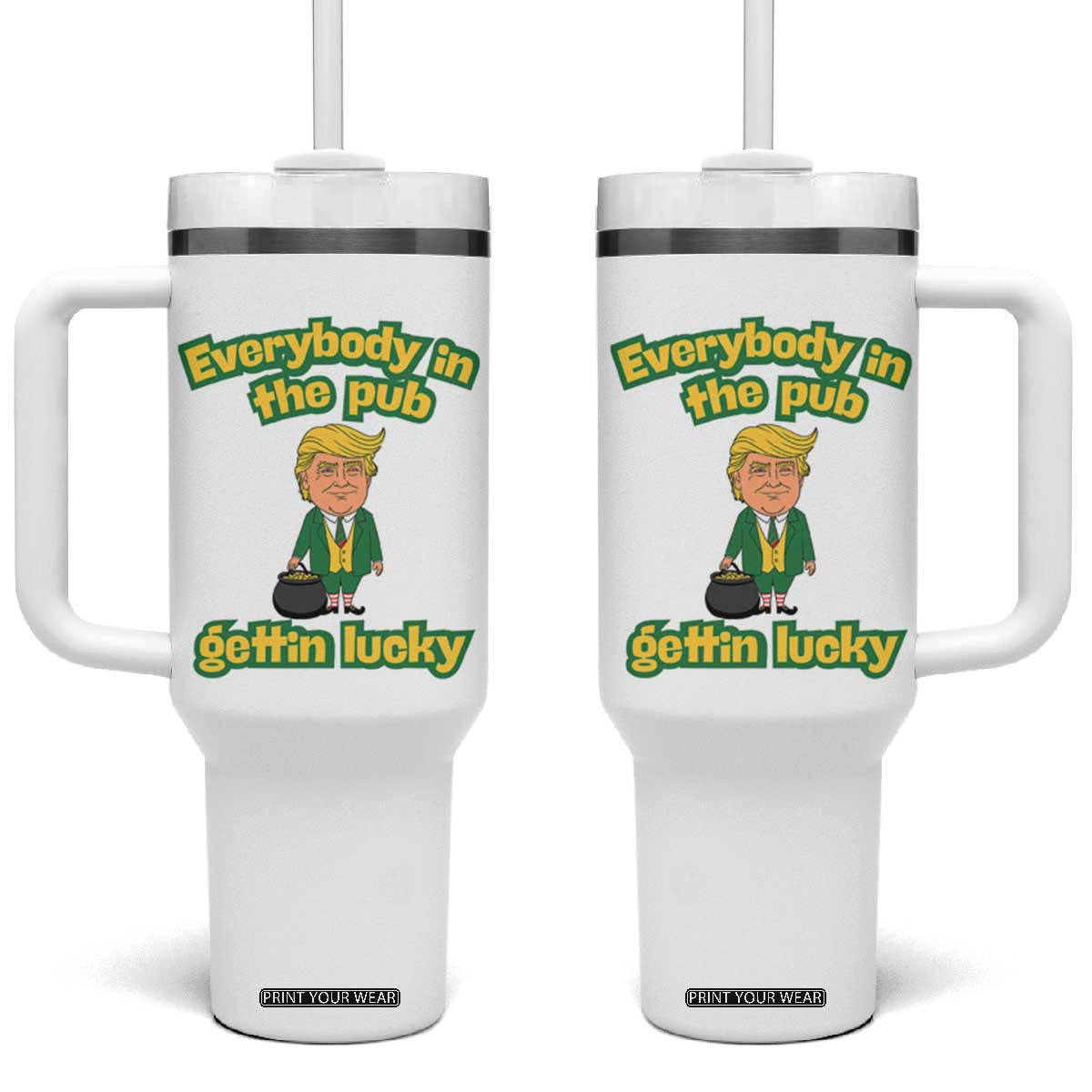 Funny St Patrick's Day Trump Tumbler With Handle Everybody in Pub Gettin Lucky TS02 One Size: 40 oz White Print Your Wear