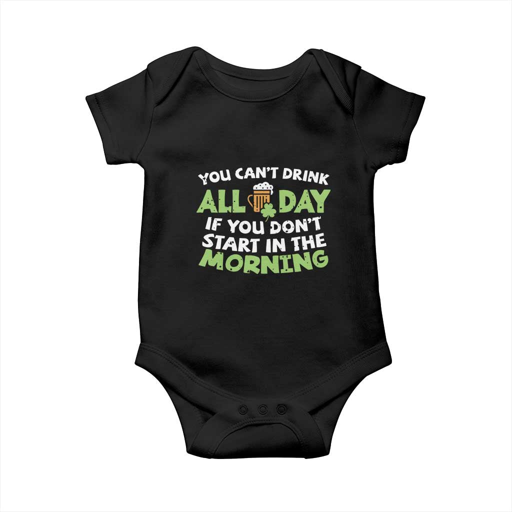 Funny Irish Drinking Baby Onesie You Can't Drink All Day If You Don't Start In The Morning St Patricks Day TS02 Black Print Your Wear