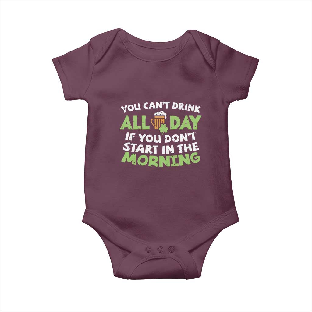 Funny Irish Drinking Baby Onesie You Can't Drink All Day If You Don't Start In The Morning St Patricks Day TS02 Maroon Print Your Wear