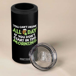 Funny Irish Drinking 4 in 1 Can Cooler Tumbler You Can't Drink All Day If You Don't Start In The Morning St Patricks Day TS02 Print Your Wear