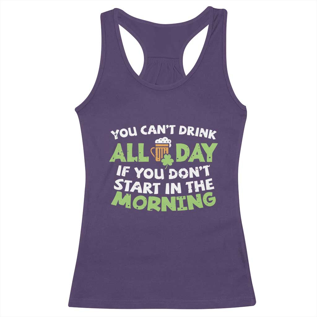 Funny Irish Drinking Racerback Tank Top You Can't Drink All Day If You Don't Start In The Morning St Patricks Day TS02 Purple Print Your Wear