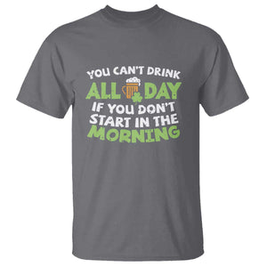 Funny Irish Drinking T Shirt You Can't Drink All Day If You Don't Start In The Morning St Patricks Day TS02 Charcoal Print Your Wear