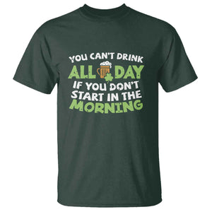 Funny Irish Drinking T Shirt You Can't Drink All Day If You Don't Start In The Morning St Patricks Day TS02 Dark Forest Green Print Your Wear