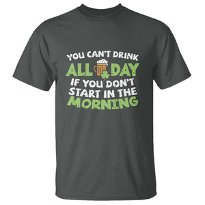 Funny Irish Drinking T Shirt You Can't Drink All Day If You Don't Start In The Morning St Patricks Day TS02 Dark Heather Print Your Wear