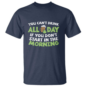 Funny Irish Drinking T Shirt You Can't Drink All Day If You Don't Start In The Morning St Patricks Day TS02 Navy Print Your Wear