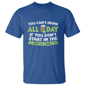 Funny Irish Drinking T Shirt You Can't Drink All Day If You Don't Start In The Morning St Patricks Day TS02 Royal Blue Print Your Wear
