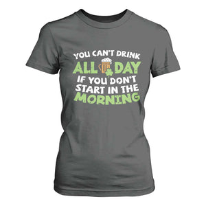 Funny Irish Drinking T Shirt For Women You Can't Drink All Day If You Don't Start In The Morning St Patricks Day TS02 Dark Heather Print Your Wear