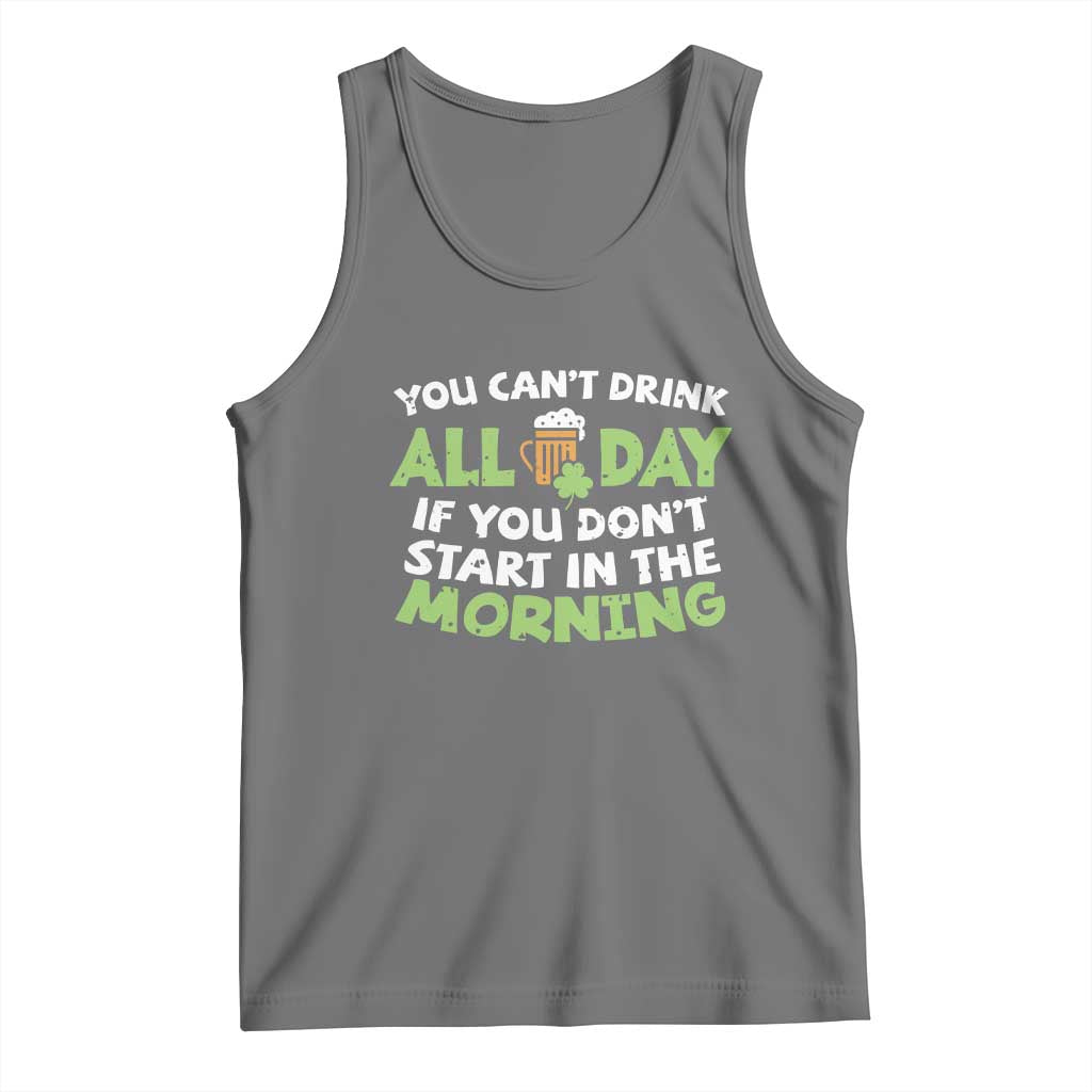 Funny Irish Drinking Tank Top You Can't Drink All Day If You Don't Start In The Morning St Patricks Day TS02 Black Heather Print Your Wear