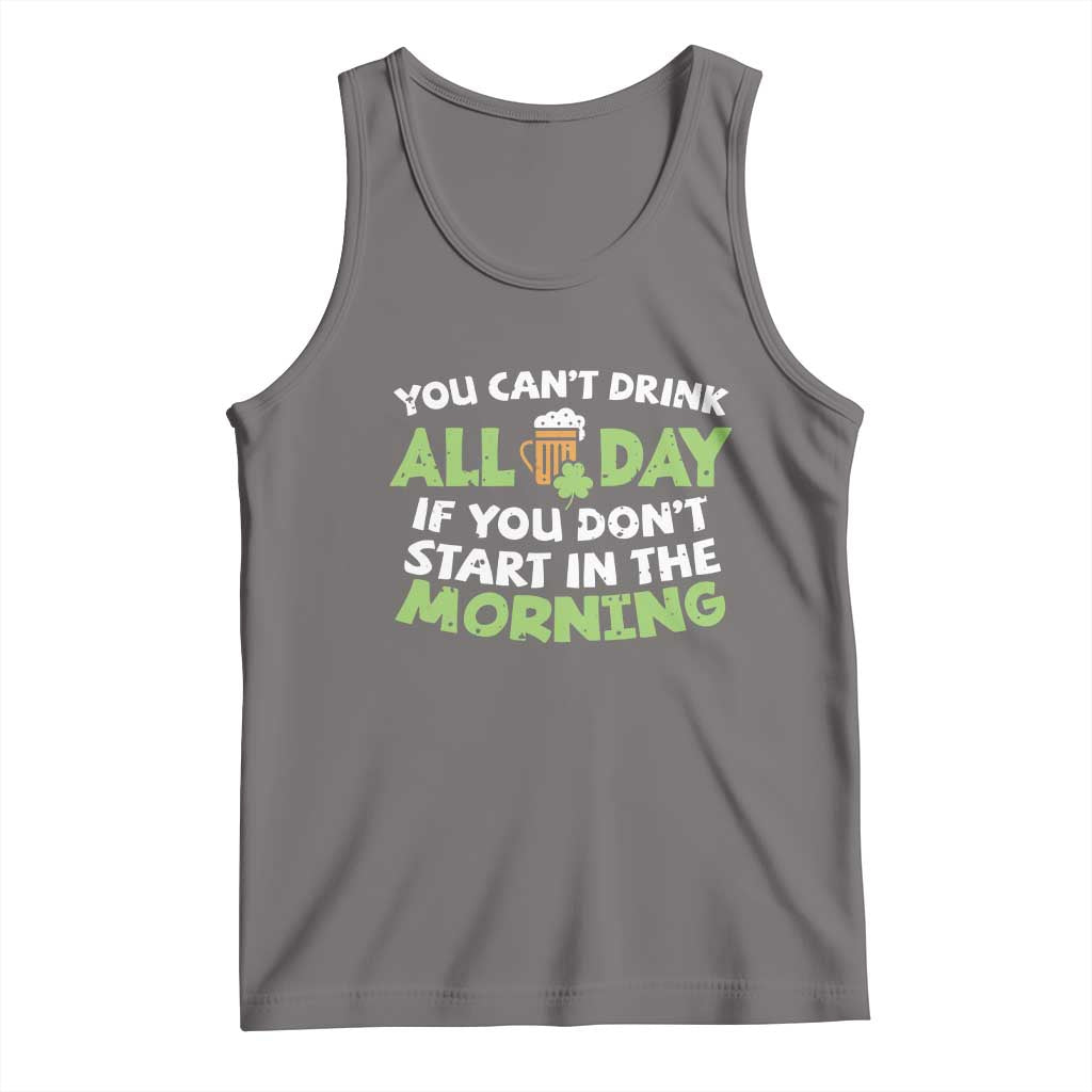 Funny Irish Drinking Tank Top You Can't Drink All Day If You Don't Start In The Morning St Patricks Day TS02 Deep Heather Print Your Wear