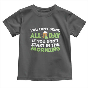Funny Irish Drinking Toddler T Shirt You Can't Drink All Day If You Don't Start In The Morning St Patricks Day TS02 Dark Heather Print Your Wear