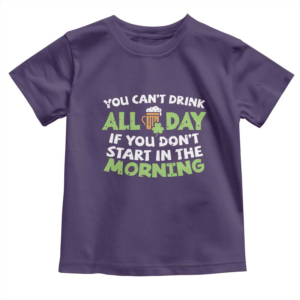Funny Irish Drinking Toddler T Shirt You Can't Drink All Day If You Don't Start In The Morning St Patricks Day TS02 Purple Print Your Wear