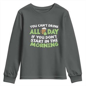 Funny Irish Drinking Youth Sweatshirt You Can't Drink All Day If You Don't Start In The Morning St Patricks Day TS02 Dark Heather Print Your Wear